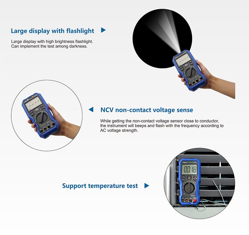 Large display with flashlight.Large display with high brightness flashlight. Can implement the test among darkness.NCV non-contact voltage sense.While getting the non-contact voltage sensor close to conductor, the instrument will beeps and flash with the frequency according to AC voltage strength.Support temperature test